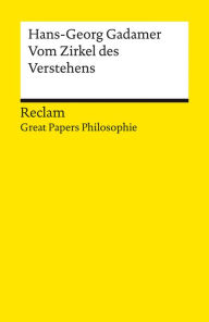 Title: Vom Zirkel des Verstehens: [Great Papers Philosophie] - Gadamer, Hans-Georg - philosophische Texte - Analyse und historische Einordnung, Author: Hans-Georg Gadamer