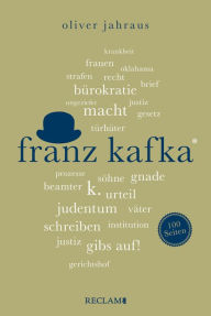 Title: Franz Kafka. 100 Seiten: Wissenswertes über Leben und Werk des großen Literaten, Author: Oliver Jahraus