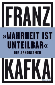 Title: »Wahrheit ist unteilbar«. Die Aphorismen: Reclams Universal-Bibliothek, Author: Franz Kafka