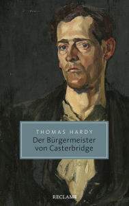 Title: Der Bürgermeister von Casterbridge. Leben und Tod eines Mannes von Charakter: Reclam Taschenbuch, Author: Thomas Hardy