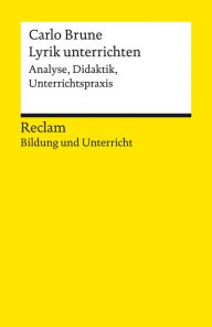 Title: Lyrik unterrichten. Analyse, Didaktik, Unterrichtspraxis: Reclam Bildung und Unterricht, Author: Carlo Brune