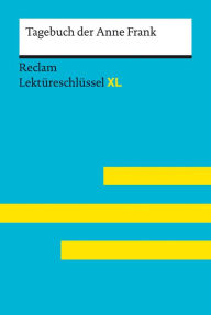 Title: Tagebuch der Anne Frank: Reclam Lektüreschlüssel XL: Lektüreschlüssel mit Inhaltsangabe, Interpretation, Prüfungsaufgaben mit Lösungen, Lernglossar, Author: Anne Frank