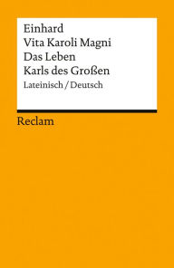 Title: Vita Karoli Magni / Das Leben Karls des Großen (Lateinisch/Deutsch), Author: Einhard