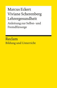Title: Lehrergesundheit. Anleitung zur Selbst- und Fremdfürsorge: Reclam Bildung und Unterricht, Author: Marcus Eckert