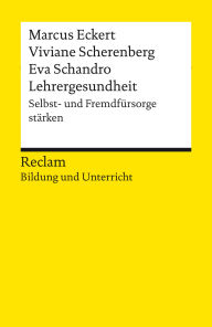 Title: Lehrergesundheit. Anleitung zur Selbst- und Fremdfürsorge: Reclam Bildung und Unterricht, Author: Marcus Eckert