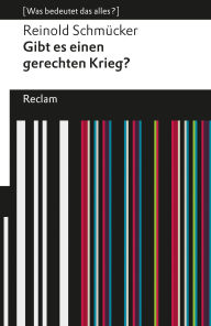 Title: Gibt es einen gerechten Krieg?: [Was bedeutet das alles?], Author: Reinold Schmücker