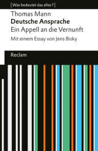 Title: Deutsche Ansprache. Ein Appell an die Vernunft. Mit einem Essay von Jens Bisky: [Was bedeutet das alles?], Author: Thomas Mann