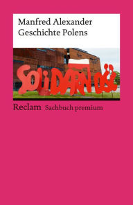 Title: Geschichte Polens: Reclam Sachbuch premium, Author: Manfred Alexander