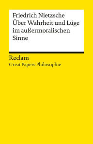 Title: Über Wahrheit und Lüge im außermoralischen Sinne: Great Papers Philosophie, Author: Friedrich Nietzsche