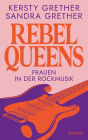 Rebel Queens. Frauen in der Rockmusik: Das große Standardwerk über Rockmusikerinnen