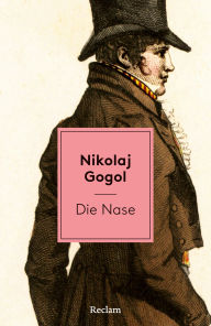 Title: Die Nase: Erzählung. Mit einer Nachbemerkung und Anmerkungen, Author: Nikolaj Gogol