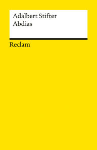 Title: Abdias. Erzählung: Neuausgabe mit Erläuterungen und Nachwort, Author: Adalbert Stifter