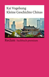 Title: Kleine Geschichte Chinas: [Reclam premium], Author: Kai Vogelsang