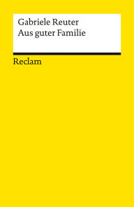 Title: Aus guter Familie: Leidensgeschichte eines Mädchens. Roman - Ein feministischer Klassiker des 19. Jahrhunderts, Author: Gabriele Reuter