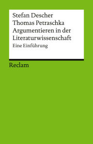 Title: Argumentieren in der Literaturwissenschaft. Eine Einführung: Descher, Stefan - Petraschka, Thomas - Praxistipps, Ratgeber, Author: Thomas Petraschka