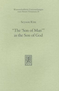 Title: The 'Son of Man' as the Son of God, Author: Seyoon Kim