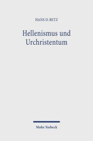 Title: Hellenismus und Urchristentum: Gesammelte Aufsatze I, Author: Hans D Betz