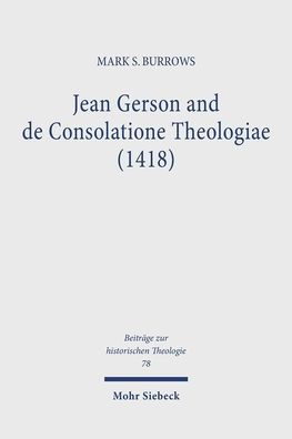 Jean Gerson and de Consolatione Theologiae (1418): The Consolation of a Biblical and Reforming Theology for a Disordered Age