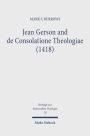 Jean Gerson and de Consolatione Theologiae (1418): The Consolation of a Biblical and Reforming Theology for a Disordered Age