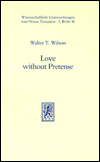Title: Love without Pretense: Romans 12.9-21 and Hellenistic-Jewish Wisdom Literature, Author: Walter T Wilson