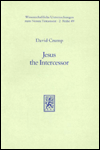 Title: Jesus the Intercessor: Prayer and Christology in Luke-Acts, Author: David M Crump