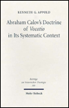 Abraham Calov's Doctrine of Vocatio in Its Systematic Context