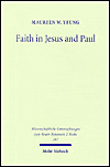 Title: Faith in Jesus and Paul: A Comparison with Special Reference to 'Faith that can remove mountains' and 'Your Faith has Healed/Saved you', Author: Maureen W Yeung