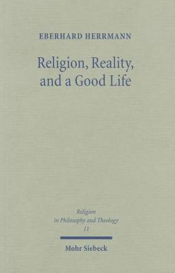 Religion, Reality, and a Good Life: A Philosophical Approach to Religion