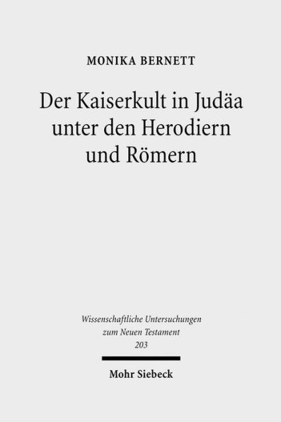 Der Kaiserkult in Judaa unter den Herodiern und Romern: Untersuchungen zur politischen und religiosen Geschichte Judaas von 30 v. bis 66 n. Chr.