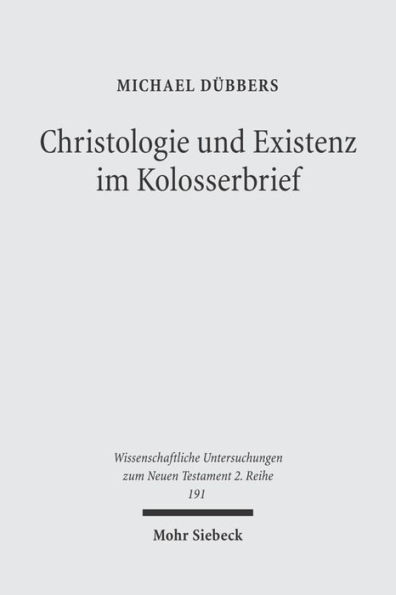 Christologie und Existenz im Kolosserbrief: Exegetische und semantische Untersuchungen zur Intention des Kolosserbriefes