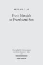 From Messiah to Preexistent Son: Jesus' Self-Consciousness and Early Christian Exegesis of Messianic Psalms