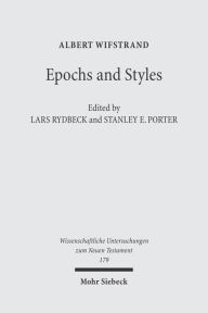 Title: Epochs and Styles: Selected Writings on the New Testament, Greek Language and Greek Culture in the Post-Classical Era, Author: Stanley E Porter