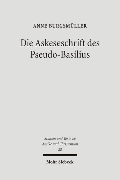 Die Askeseschrift des Pseudo-Basilius: Untersuchungen zum Brief 'Uber die wahre Reinheit in der Jungfraulichkeit'