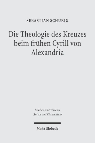 Die Theologie des Kreuzes beim fruhen Cyrill von Alexandria: Dargestellt an seiner Schrift 'De adoratione et cultu in spiritu et veritate'