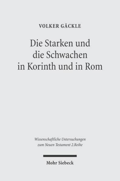 Die Starken und die Schwachen in Korinth und in Rom: Zu Herkunft und Funktion der Antithese in 1Kor 8,1-11,1 und in Rom 14,1-15,13