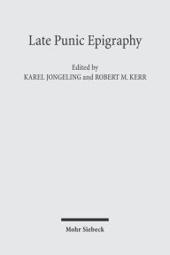 Title: Late Punic Epigraphy: An Introduction to the Study of Neo-Punic and Latino-Punic Inscriptions, Author: Karel Jongeling