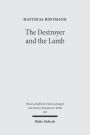 The Destroyer and the Lamb: The Relationship between Angelomorphic and Lamb Christology in the Book of Revelation