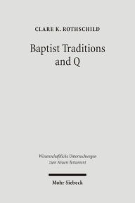 Title: Baptist Traditions and Q / Edition 1, Author: Clare K Rothschild