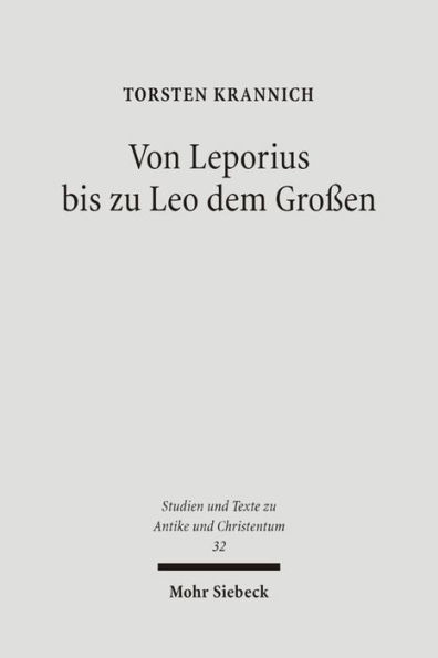 Von Leporius bis zu Leo dem Grossen: Studien zur lateinischsprachigen Christologie im funften Jahrhundert nach Christus