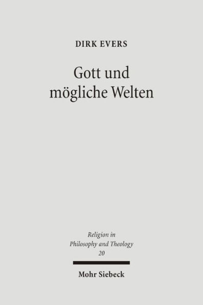 Gott und mogliche Welten: Studien zur Logik theologischer Aussagen uber das Mogliche