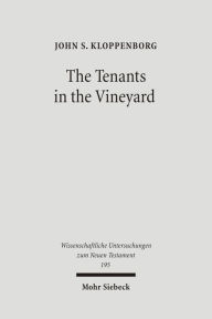 Title: The Tenants in the Vineyard: Ideology, Economics, and Agrarian Conflict in Jewish Palestine, Author: John S Kloppenborg
