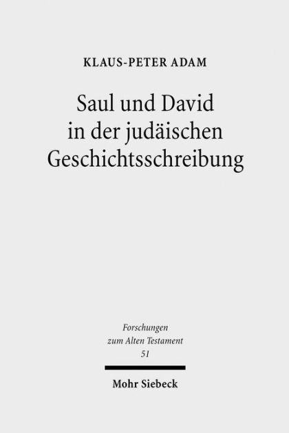 Saul und David in der judaischen Geschichtsschreibung: Studien zu 1 ...