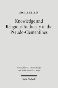 Title: Knowledge and Religious Authority in the Pseudo-Clementines: Situating the 'Recognitions' in Fourth Century Syria, Author: Nicole Kelley