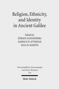 Title: Religion, Ethnicity and Identity in Ancient Galilee: A Region in Transition, Author: Harold W Attridge