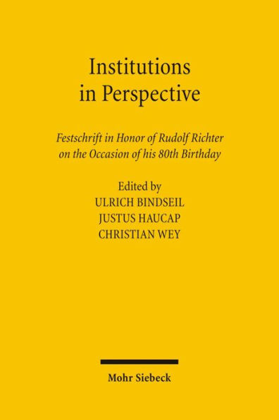 Institutions in Perspective: Festschrift in Honor of Rudolf Richter on the Occasion of his 80th Birthday