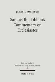 Title: Samuel Ibn Tibbon's Commentary on Ecclesiastes: The Book of the Soul of Man, Author: James T Robinson