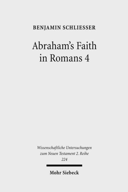 Abraham's Faith in Romans 4: Paul's Concept of Faith in Light of the ...