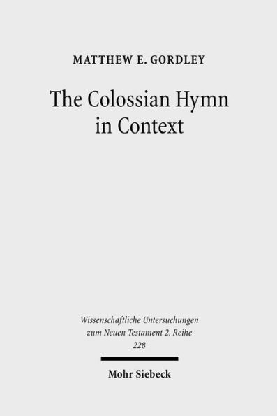 The Colossian Hymn in Context: An Exegesis in Light of Jewish and Greco-Roman Hymnic and Epistolary Conventions