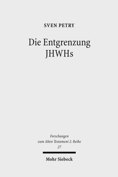 Die Entgrenzung JHWHs: Monolatrie, Bilderverbot und Monotheismus im Deuteronomium, in Deuterojesaja und im Ezechielbuch