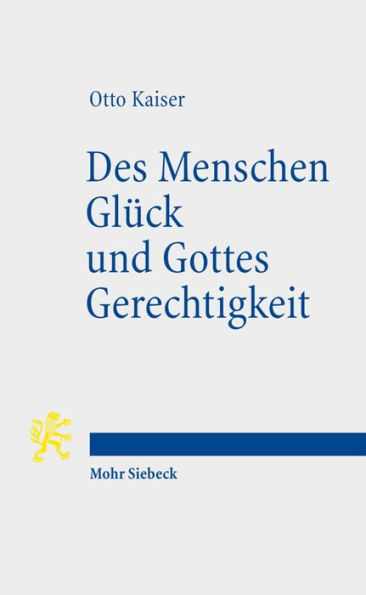 Des Menschen Gluck und Gottes Gerechtigkeit: Studien zur biblischen Uberlieferung im Kontext hellenistischer Philosophie